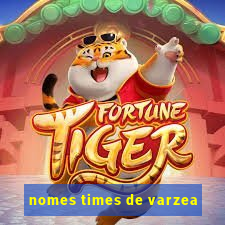 nomes times de varzea